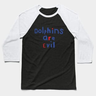 Funny Typography Dolphins Are Evil Baseball T-Shirt